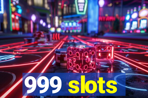 999 slots